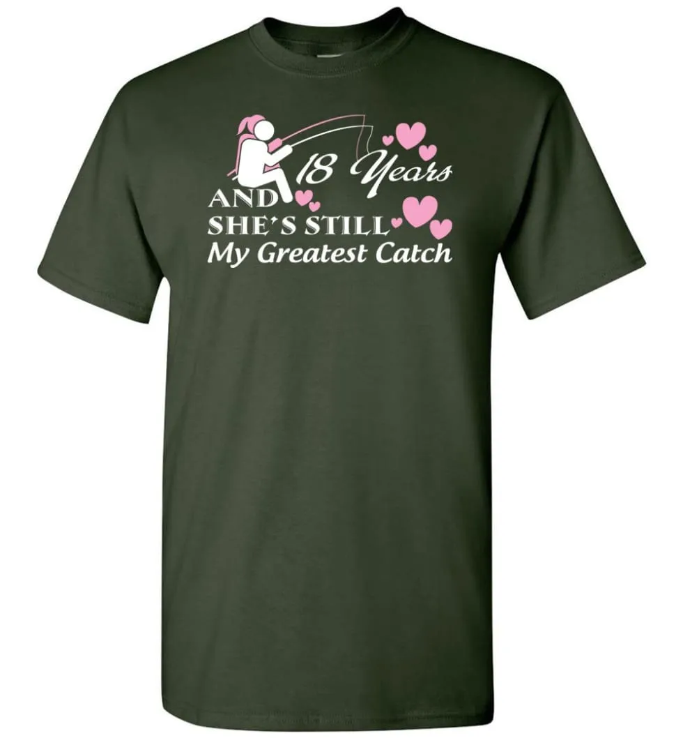 18 Years Anniversary She Still My Greatest Catch T-shirt