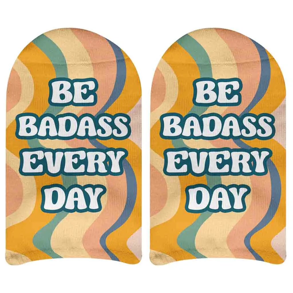 Be Badass Everyday - Self Motivation Statement Socks