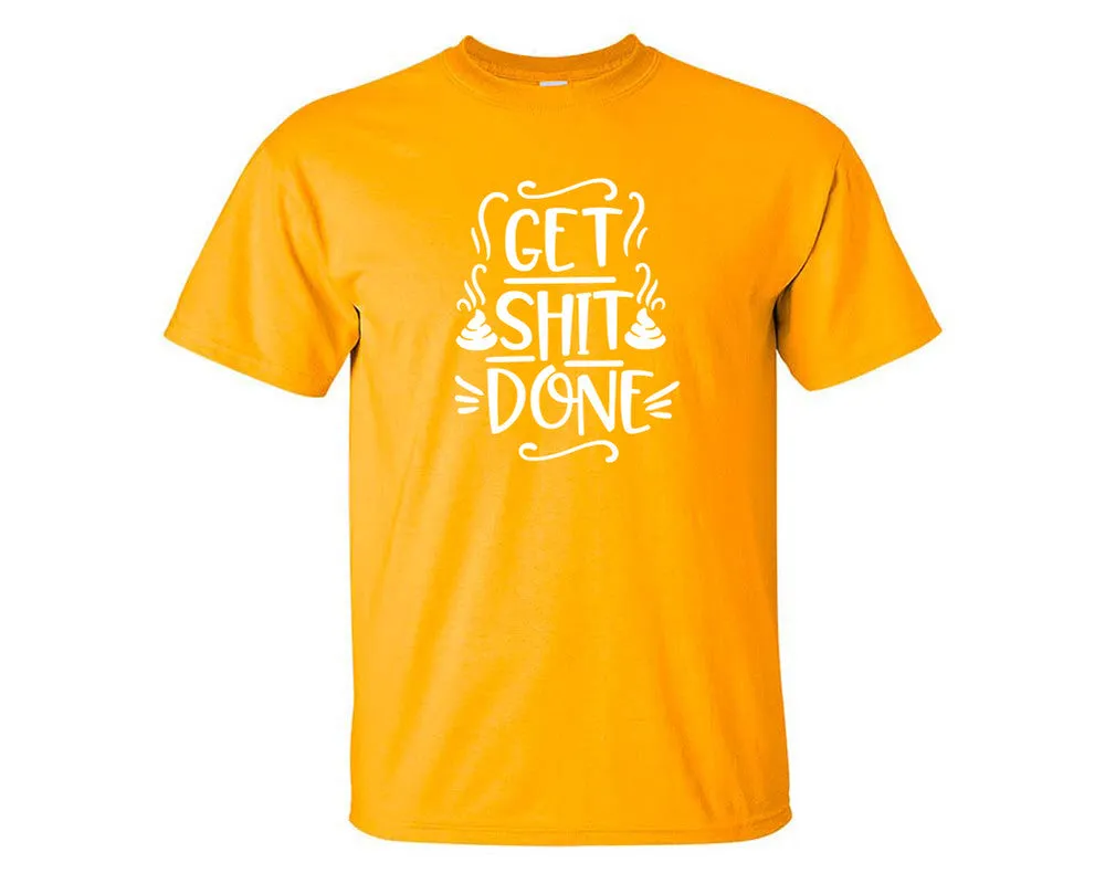 Get Shit Done Men T Shirt