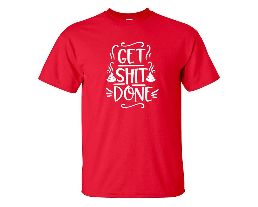 Get Shit Done Men T Shirt