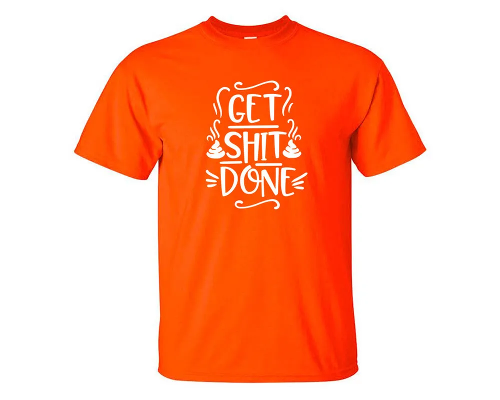 Get Shit Done Men T Shirt